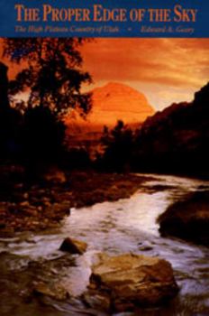 Paperback The Proper Edge of the Sky: The High Plateau Country of Utah Book