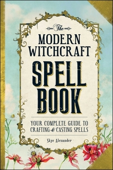 Hardcover The Modern Witchcraft Spell Book: Your Complete Guide to Crafting and Casting Spells Book
