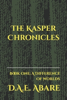 Paperback The Kasper Chronicles: Book One: A Difference Of Worlds Book