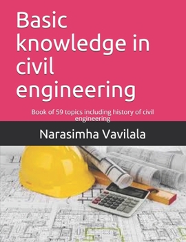 Paperback Basic knowledge in civil engineering: Book of 59 topics including history of civil engineering Book