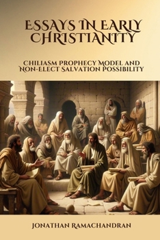 Paperback Essays in Early Christianity: Chiliasm Prophecy Model and Non-Elect Salvation Possibility Book