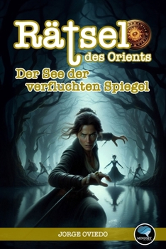 Rätsel im Osten: Der See der verfluchten Spiegel (Rätsel des Orients) (German Edition)