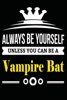 Always be Yourself Unless you Can Be A Vampire Bat: Notebook Journal Pet and  Animal Zoo Lover Africa Safari and wildlife Fans  Notebook 6x9 Inches ... for notes, ... | Organizer writing book diary