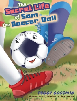 Hardcover The Secret Life of Sam the Soccer Ball Book