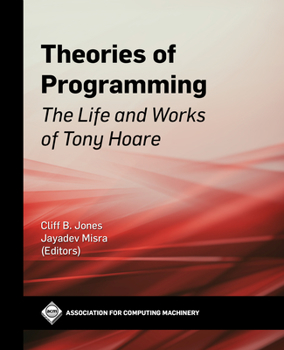 Hardcover Theories of Programming: The Life and Works of Tony Hoare Book