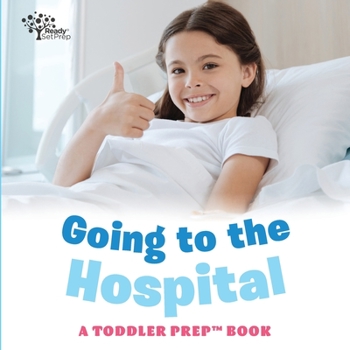 Going to the Hospital: A Toddler Prep Book (Toddler Prep Books)