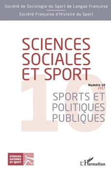 Sciences sociales et sport: Numéro 10 (2017) Sports et politiques publiques (French Edition)