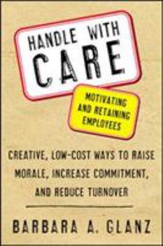 Paperback Handle with Care: Motivating and Retaining Employees: Creative, Lost-Cost Ways to Raise Morale, Increase Commitment, and Reduce Turnover Book