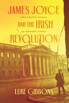 Hardcover James Joyce and the Irish Revolution: The Easter Rising as Modern Event Book