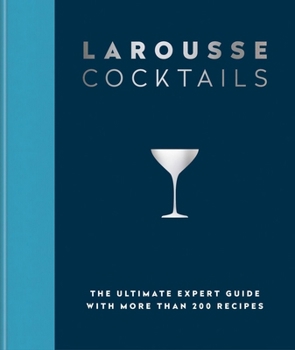 Hardcover Larousse Cocktails: The Ultimate Expert Guide with More Than 200 Recipes Book