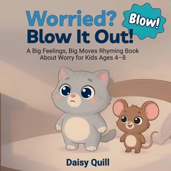 Worried? Blow It Out!: A Big Feelings, Big Moves Rhyming Book About Worry for Kids Ages 4–8