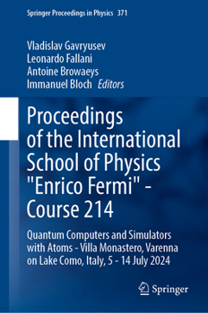 Proceedings of the International School of Physics "Enrico Fermi" - Course 214: Quantum Computers and Simulators with Atoms - Villa Monastero, Varenna ... 2024 (Springer Proceedings in Physics, 371)