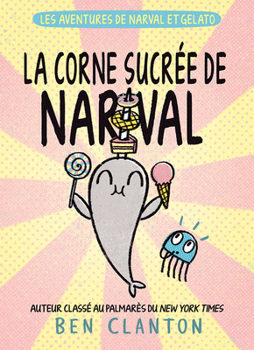 Les Aventures de Narval Et Gelato: N° 9 - La Corne Sucrée de Narval