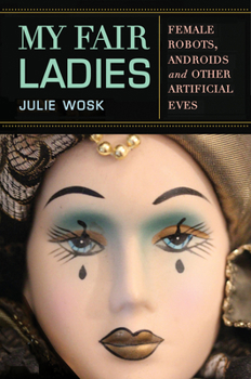 Paperback My Fair Ladies: Female Robots, Androids, and Other Artificial Eves Book