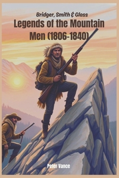 Paperback Bridger, Smith & Glass: Legends of the Mountain Men (1806-1840) Book
