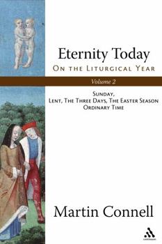 Paperback Eternity Today, Vol. 2: On the Liturgical Year: Sunday, Lent, the Three Days, the Easter Season, Ordinary Time Book