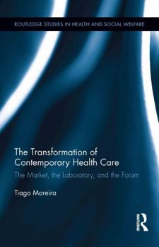 The Transformation of Contemporary Health Care: The Market, the Laboratory, and the Forum