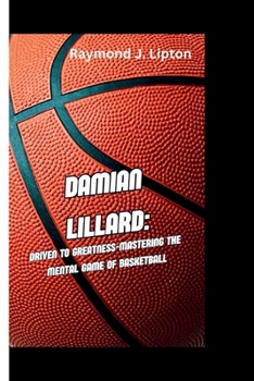 Paperback Damian Lillard: Driven to Greatness-Mastering the Mental Game of Basketball Book