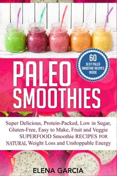 Paperback Paleo Smoothies: Super Delicious & Filling, Protein-Packed, Low in Sugar, Gluten-Free, Easy to Make, Fruit and Veggie Superfood Smoothi Book