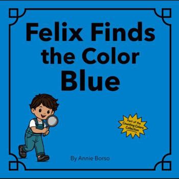 Paperback Felix Finds the Color Blue (The Counting Colors Collection) Book