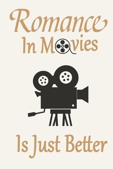 Romance In Movies Is Just Better: Funny Film Lovers Journal Notebook, 6 x 9 Inches,120 Lined Writing Pages, Matte Finish