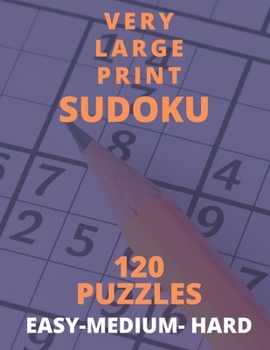 Paperback Very Large Print Sudoku 120 Puzzles Easy-Medium- Hard.: Large print for Adults with visual imparement or just want plenty of space for notes. Book