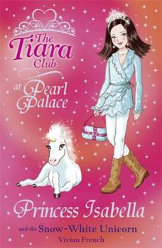 Princess Isabella and the Snow-white Unicorn (Tiara Club) - Book #2 of the Tiara Club at Pearl Palace