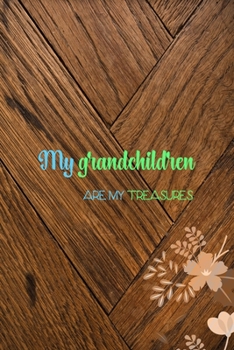 Paperback My Grandchildren Are My Treasures: All Purpose 6x9 Blank Lined Notebook Journal Way Better Than A Card Trendy Unique Gift Wood and Flowers Grandchildr Book