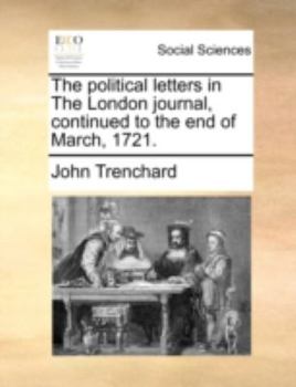 The political letters in The London journal, continued to the end of March, 1721.