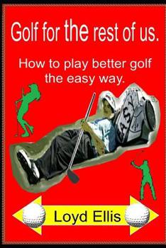 Paperback Golf For The Rest Of Us: How to play better golf the easy way Book