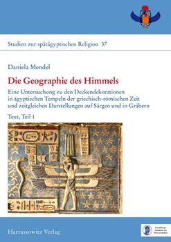 Hardcover Die Geographie Des Himmels: Eine Untersuchung Zu Den Deckendekorationen in Agyptischen Tempeln Der Griechisch-Romischen Zeit Und Zeitgleichen Dars [German] Book