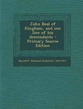John Beal of Hingham, and One Line of His Descendants