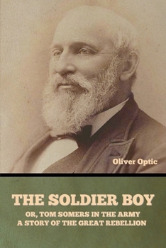 The Soldier Boy; or, Tom Somers in the Army: A Story of the Great Rebellion