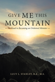 Paperback Give Me This Mountain: The Road to Becoming an Ordained Minister Book
