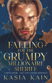 Falling for the Grumpy Millionaire Sheriff: A Next Door - Age Gap Lovers Romance