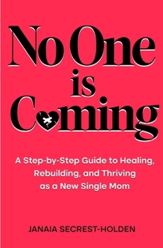 Paperback No One is Coming: A Step-by-Step Guide to Healing, Rebuilding, and Thriving as a New Single Mom Book