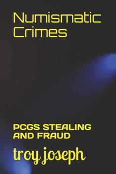 Paperback Numismatic Crimes: Pcgs Stealing and Fraud Book