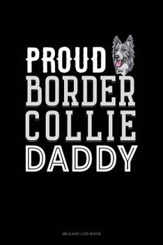 Paperback Proud Border Collie Daddy: Mileage Log Book