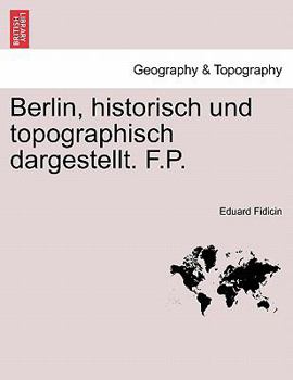 Paperback Berlin, Historisch Und Topographisch Dargestellt. F.P. [German] Book