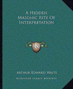 Paperback A Hidden Masonic Rite Of Interpretation Book