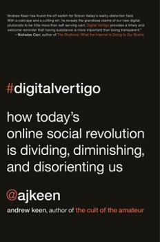 Hardcover Digital Vertigo: How Today's Online Social Revolution Is Dividing, Diminishing, and Disorienting Us Book