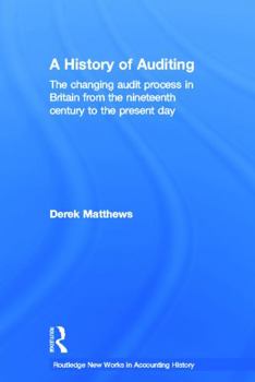 Paperback A History of Auditing: The Changing Audit Process in Britain from the Nineteenth Century to the Present Day Book