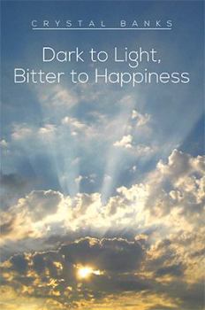 Paperback Dark to Light, Bitter to Happiness Book