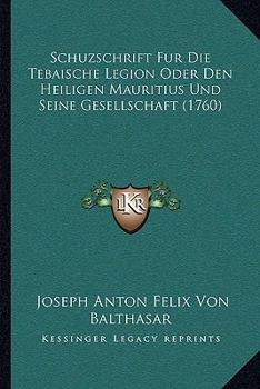 Paperback Schuzschrift Fur Die Tebaische Legion Oder Den Heiligen Mauritius Und Seine Gesellschaft (1760) [German] Book
