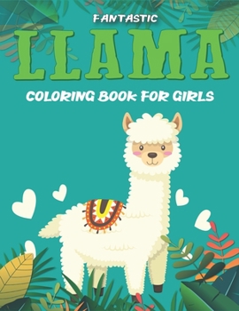 Fantastic Llama Coloring Book for Girls: A Cute Llama Coloring Activity Book, Amazing Gift For Girls who love llama and coloring