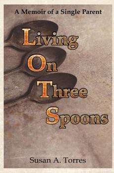 Paperback Living on Three Spoons: A Memoir of a Single Parent Book