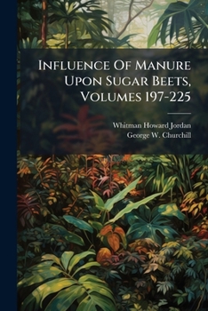 Influence Of Manure Upon Sugar Beets, Volumes 197-225...