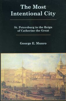 Hardcover The Most Intentional City: St. Petersburg in the Reign of Catherine the Great Book