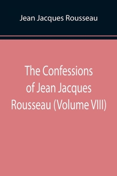 Paperback The Confessions of Jean Jacques Rousseau (Volume VIII) Book