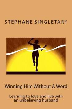 Paperback Winning Him Without a Word: Learning to Love and Live with an Unbelieving Husband Book
